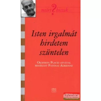   Isten irgalmát hirdetem szüntelen - Olofsson Placid atyával beszélget Patonai Adrienne