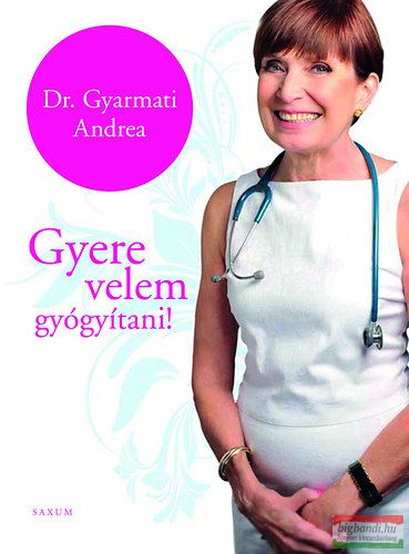 Dr. Gyarmati Andrea - Gyere velem gyógyítani! 