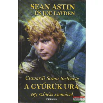   Sean Astin, Joe Layden - Csavardi Samu története - A Gyűrűk Ura egy színész szemével 