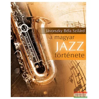 Jávorszky Béla Szilárd - A magyar jazz története
