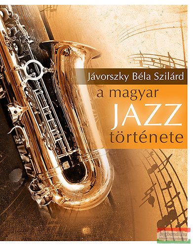 Jávorszky Béla Szilárd - A magyar jazz története