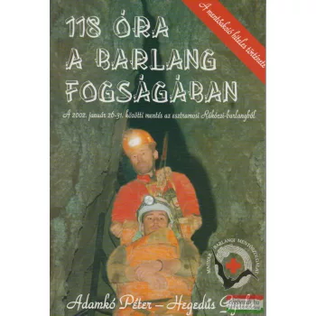   Adamkó Péter - Hegedűs Gyula - 118 óra a barlang fogságában