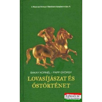   Bakay Kornél, Papp György - Lovasíjászat és őstörténet