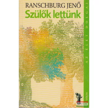   Ranschburg Jenő  - Szülők lettünk - Az élet első hat éve