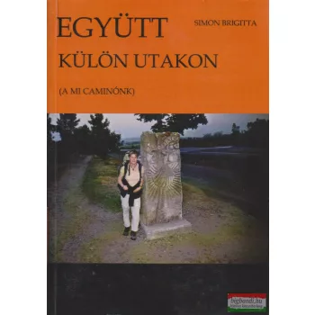   Bidnay Csaba–Simon Brigitta - Együtt - külön utakon - A mi Caminónk