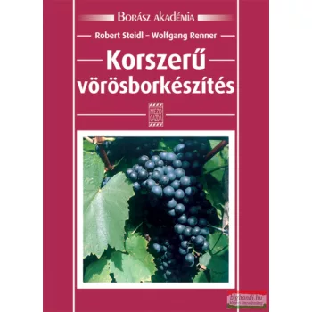   Robert Steidl, Wolfgang Renner - Korszerű vörösborkészítés