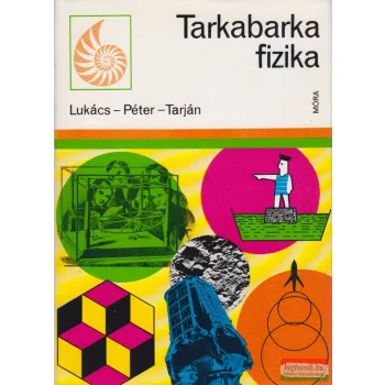   Lukács Ernőné, Péter Ágnes, Tarján Rezsőné - Tarkabarka fizika