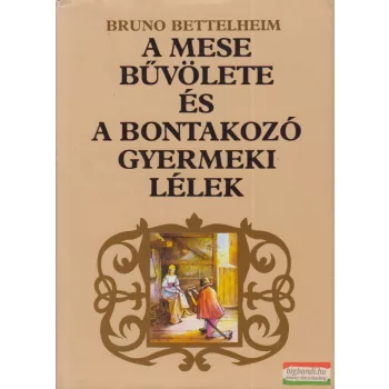   Bruno Bettelheim - A mese bűvölete és a bontakozó gyermeki lélek
