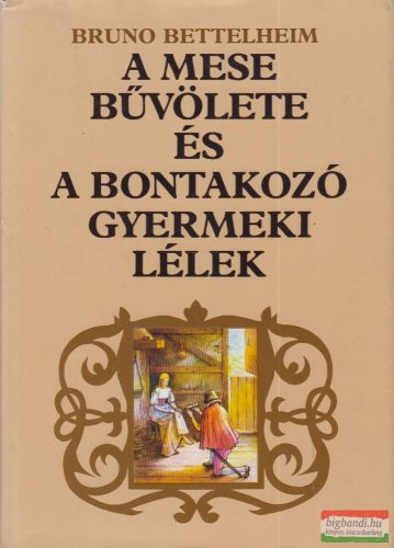 Bruno Bettelheim - A mese bűvölete és a bontakozó gyermeki lélek