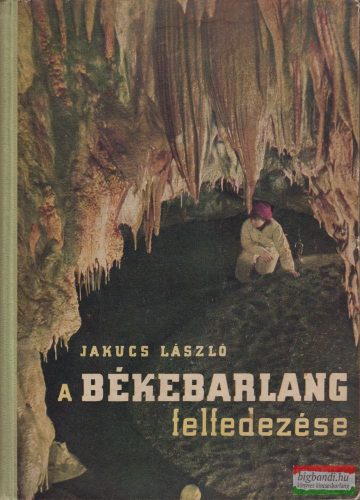 Jakucs László - A Békebarlang felfedezése