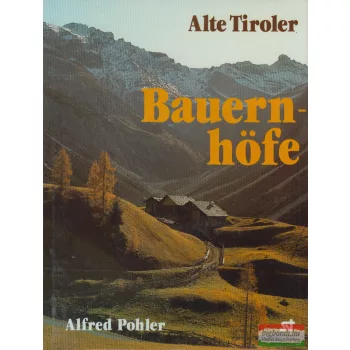 Alfred Pohler - Alte Tiroler Bauernhöfe