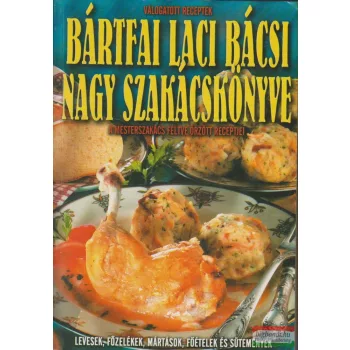 Bártfai Laci bácsi nagy szakácskönyve