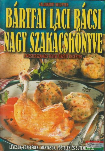 Bártfai Laci bácsi nagy szakácskönyve