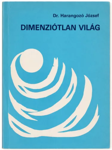 Dr. Harangozó József - Dimenziótlan világ