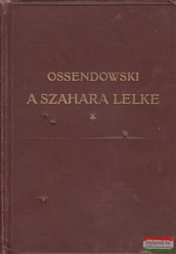 Ferdinand Ossendowski - A Szahara lelke - Utazás Algérián és Tuniszon keresztül