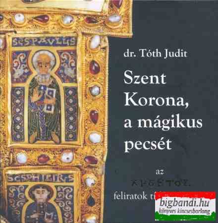 dr. Tóth Judit - Szent Korona, a mágikus pecsét