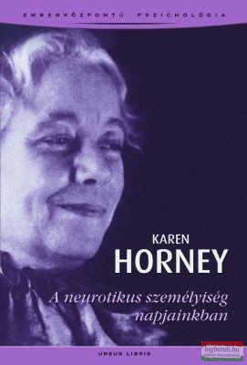 Karen Horney - A neurotikus személyiség napjainkban - Emberközpontú pszichológia