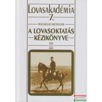 Wilhelm Müseler - A lovasoktatás kézikönyve 