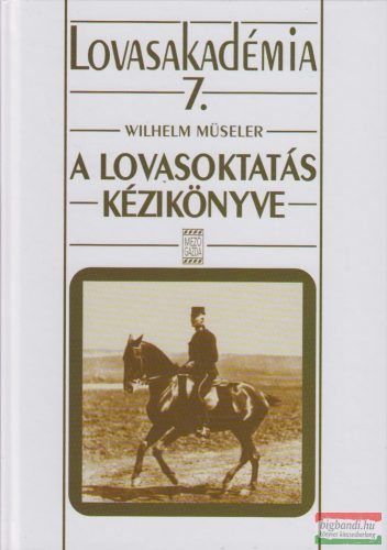 Wilhelm Müseler - A lovasoktatás kézikönyve 