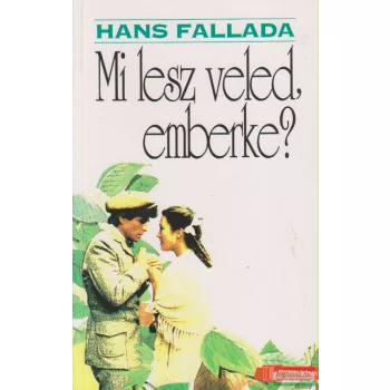 Hans Fallada - Mi lesz veled, emberke?