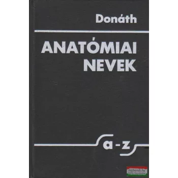 Dr. Donáth Tibor - Anatómiai nevek A-Z-ig