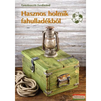Fanyúvasztó Ferdinánd - Hasznos holmik fahulladékból 