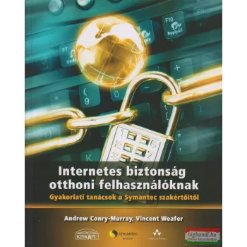   Andrew Conry-Murray, Vincent Weafer - Internetes biztonság otthoni felhasználóknak