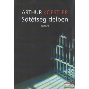 Arthur Koestler - Sötétség délben