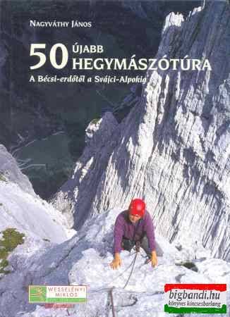 50 újabb hegymászótúra - a Bécsi erdőtől a Svájci alpokig