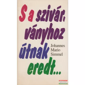Johannes Mario Simmel - S a szivárványhoz útnak eredt...