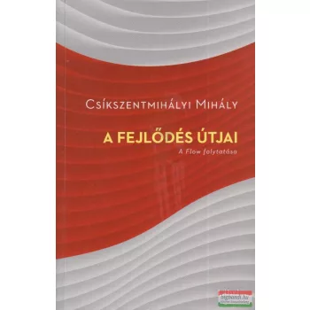   Csíkszentmihályi Mihály - A fejlődés útjai - a Flow folytatása
