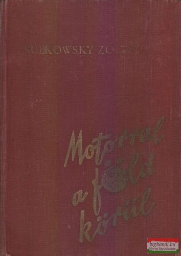 Sulkowsky Zoltán - Motorral a Föld körül