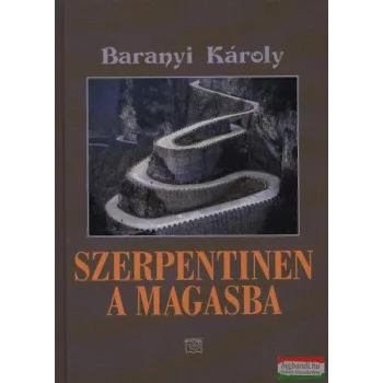 Baranyi Károly - Szerpentinen a magasba 