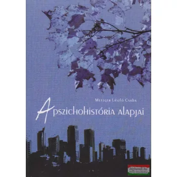 Metzger László Csaba - A pszichohistória alapjai