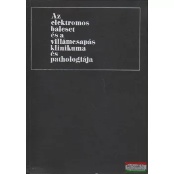   Az elektromos baleset és a villámcsapás klinikuma és pathologiája