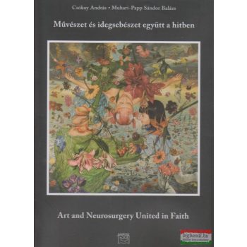   Csókay András - Muhari-Papp Sándor Balázs - Művészet és idegsebészet együtt a hitben