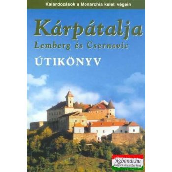   Sós Judit és Farkas Zoltán szerk. - Kárpátalja, Lemberg és Csernovic - Második, frissített kiadás