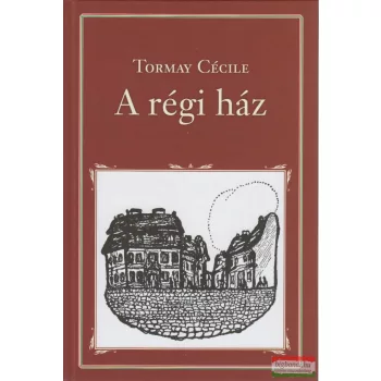Tormay Cecile - A régi ház