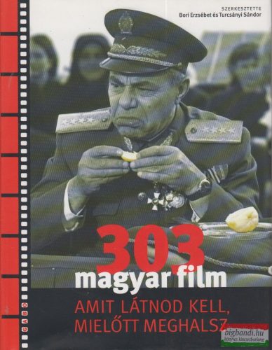 Turcsányi Sándor, Bori Erzsébet szerk. - 303 magyar film, amit látnod kell, mielőtt meghalsz 