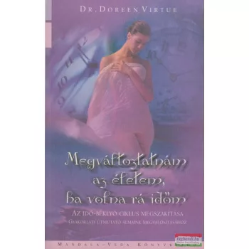   Dr. Doreen Virtue - Megváltoztatnám az életem, ha volna rá időm