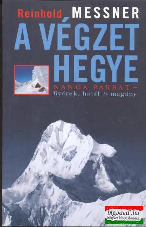 Reinhold Messner - A végzet hegye - Nanga Parbat - fivérek, halál és magány