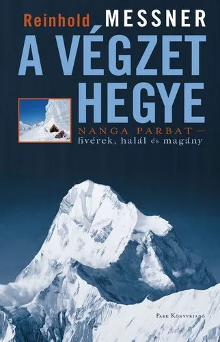 Reinhold Messner - A végzet hegye - Nanga Parbat - fivérek, halál és magány