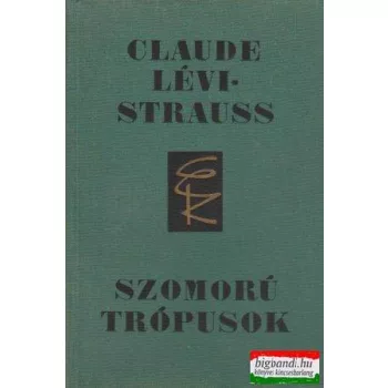 Claude Lévi-Strauss - Szomorú trópusok
