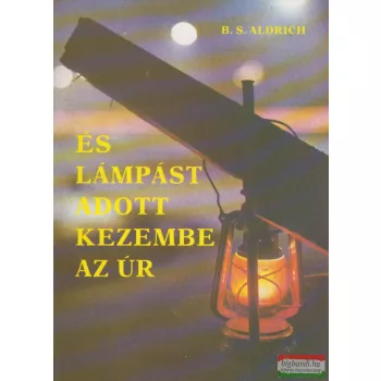 B. S. Aldrich - És lámpást adott kezembe az Úr