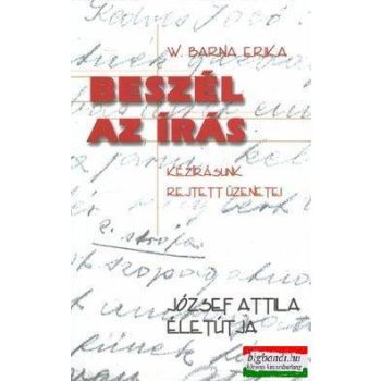   W. Barna Erika - Beszél az írás - kézírásunk rejtett üzenetei - József Attila életútja