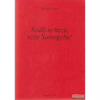 Szállj te haza, szép Somogyba!