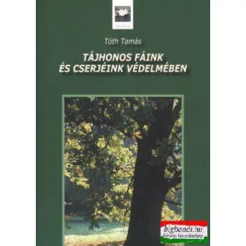 Tóth Tamás - Tájhonos fáink és cserjéink védelmében
