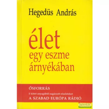 Hegedüs András - Élet egy eszme árnyékában
