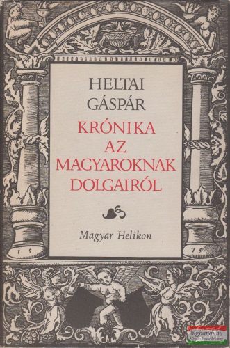 Heltai Gáspár - Krónika az magyaroknak dolgairól