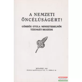   A nemzeti öncélúságért! - Gömbös Gyula miniszterelnök tizenkét beszéde